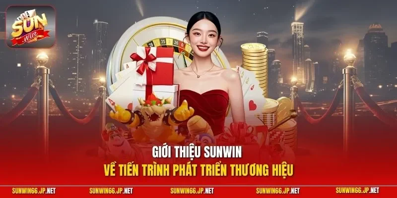 Giới thiệu SUNWIN về tiến trình phát triển thương hiệu 
