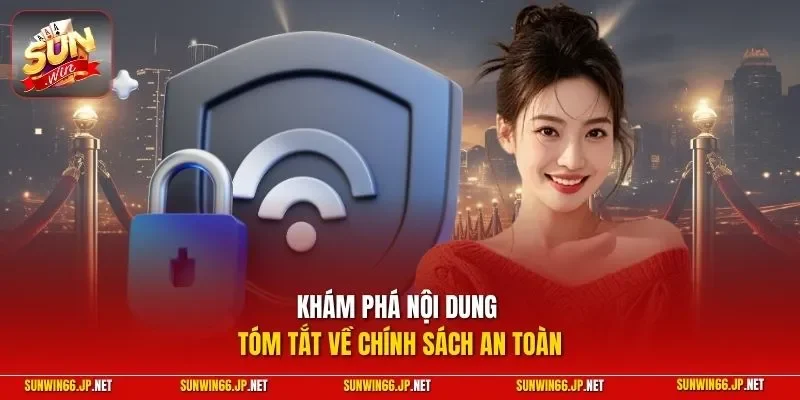 Khám phá nội dung tóm tắt về chính sách an toàn